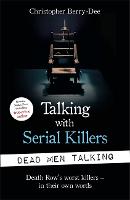 Talking with Serial Killers: Dead Men Talking: Death Rows worst killers  in their own words