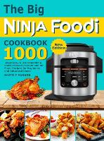  Big Ninja Foodi Cookbook, The: 1000-Days Easy & Delicious Ninja Foodi Pressure Cooker and Air Fryer...