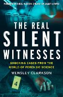 Real Silent Witnesses, The: Shocking cases from the World of Forensic Science