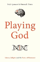 Playing God: Science, Religion and the Future of Humanity