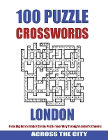 100 lONDON CROSSWORDS: From Big Ben to Baker Street: Puzzle your way through London's Charms