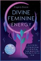  Divine Feminine Energy: How To Manifest With Goddess Energy, & Feminine Energy Awakening Secrets They Don't...