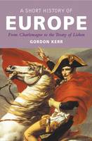 A Short History of Europe: From Charlemagne to the Treaty of Europe (ePub eBook)