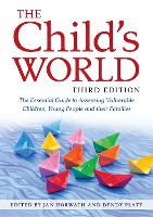Child's World, Third Edition, The: The Essential Guide to Assessing Vulnerable Children, Young People and their Families