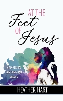 At the Feet of Jesus: A Devotional for Christian Women