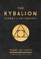 Kybalion: Centenary Edition, The: Hermetic Philosophy