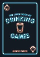 The Little Book of Drinking Games: The Weirdest, Most-Fun and Best-Loved Party Games from Around the World (ePub eBook)