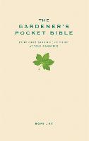 Gardener's Pocket Bible, The: Every gardening rule of thumb at your fingertips