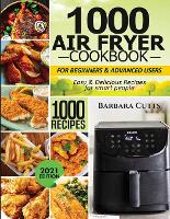 1000 Air Fryer Cookbook for Beginners and Advanced Users: Easy & Delicious Recipes for smart people